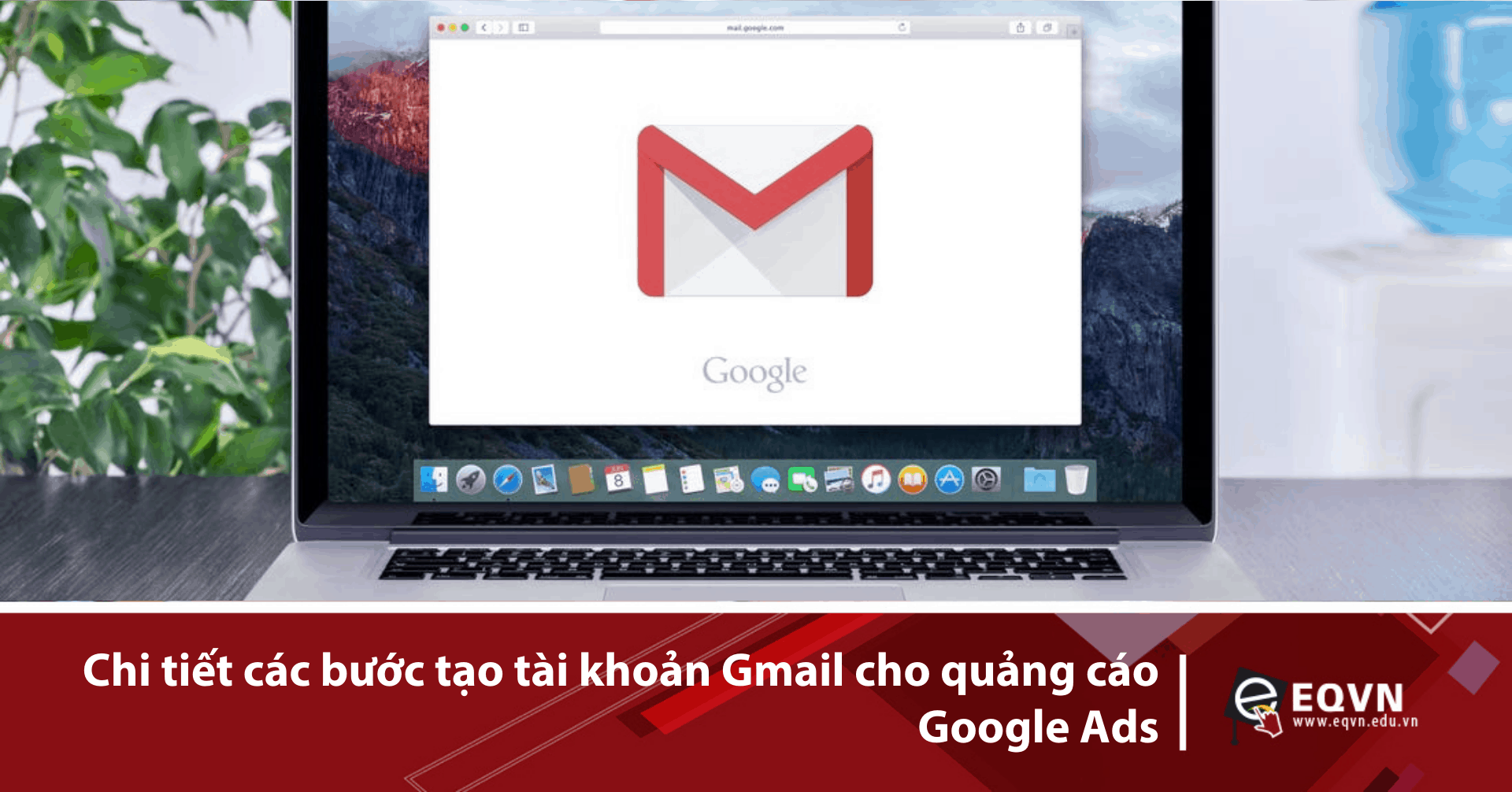Các bước tạo tài khoản Gmail cho Google Ads