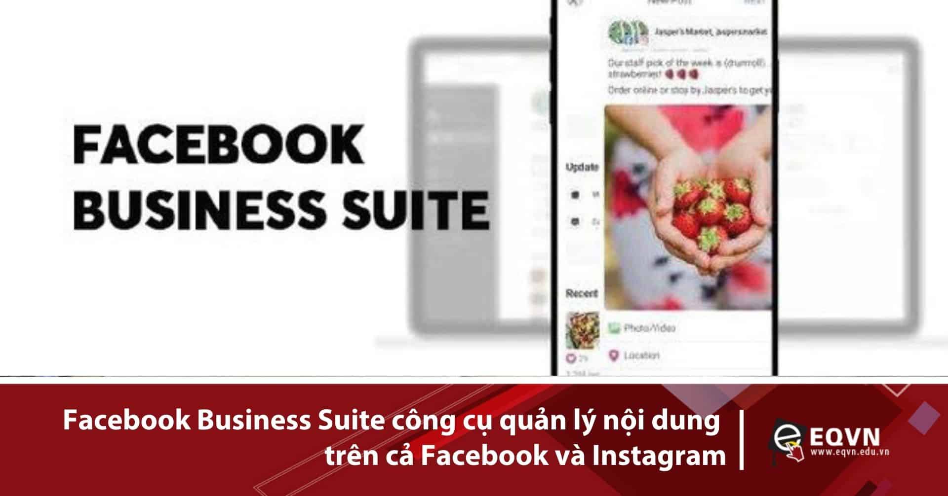 Facebook Business Suite công cụ quản lý nội dung trên cả Facebook và Instagram